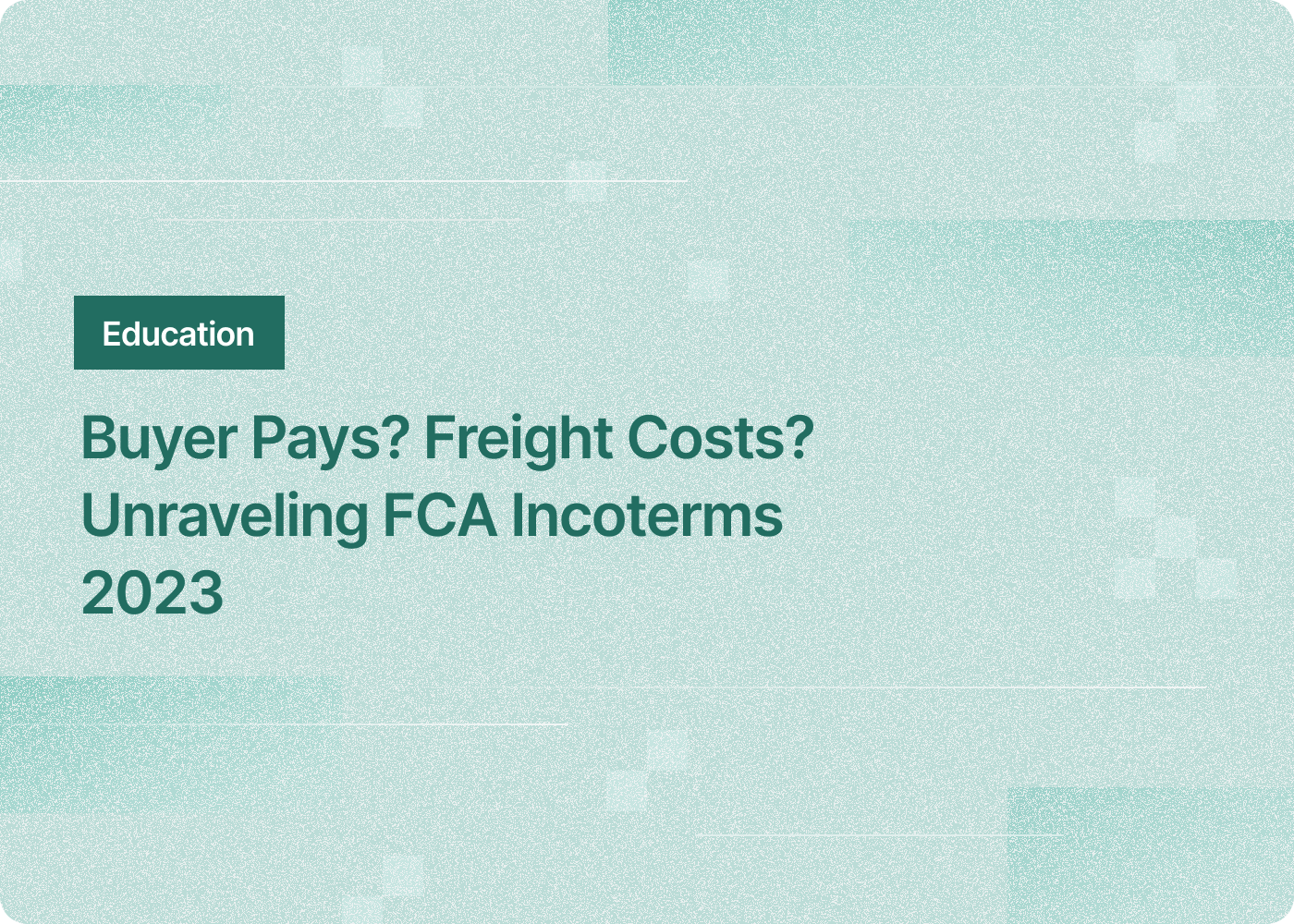 Buyer Pays? Freight Costs? Unraveling FCA Incoterms 2023