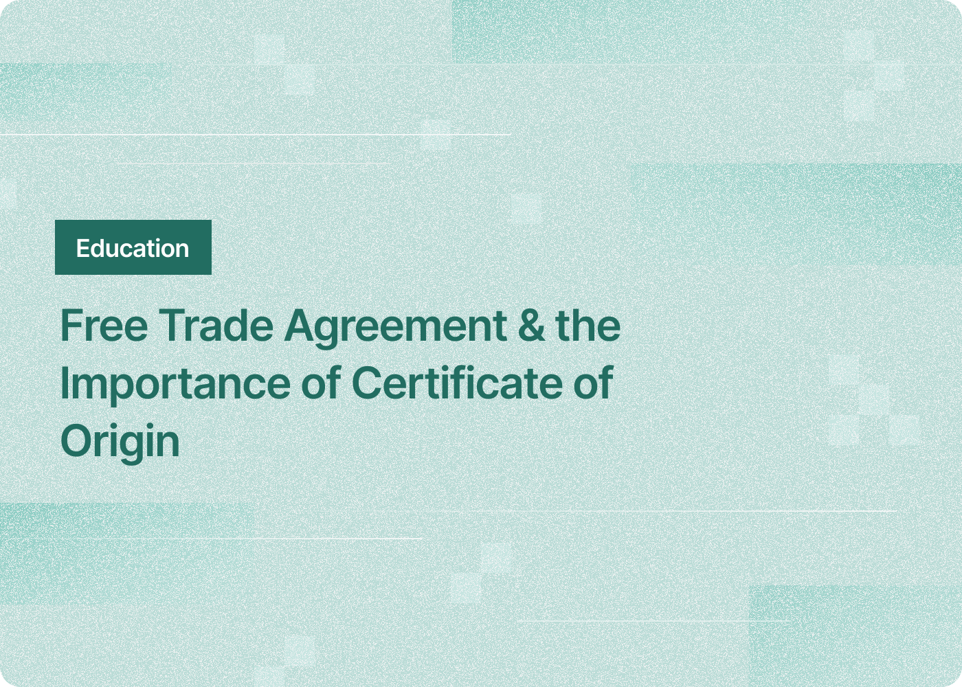 Free Trade Agreement &amp;amp; the Importance of Certificate of Origin