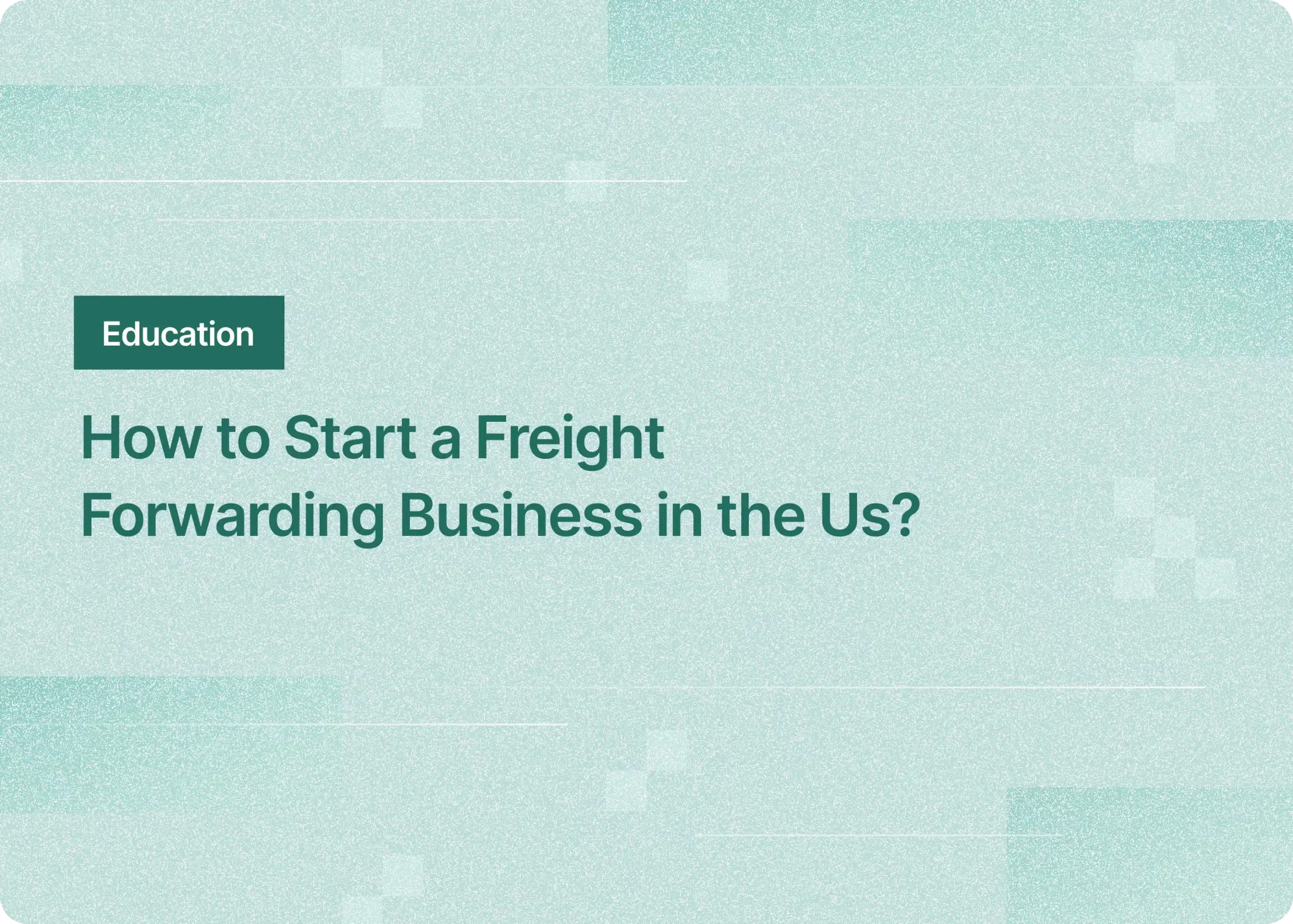 How to start a freight forwarding business in the US?