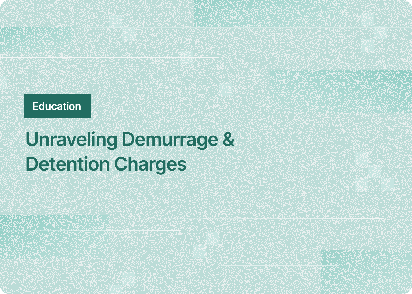 Unraveling Demurrage &amp;amp; Detention Charges