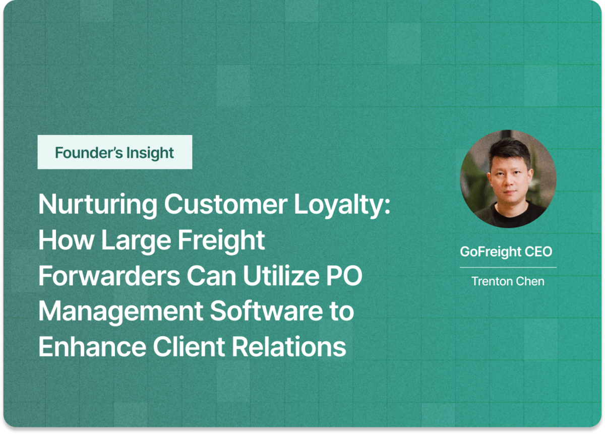 Nurturing Customer Loyalty: How Large Freight Forwarders Can Utilize PO Management Software to Enhance Client Relations