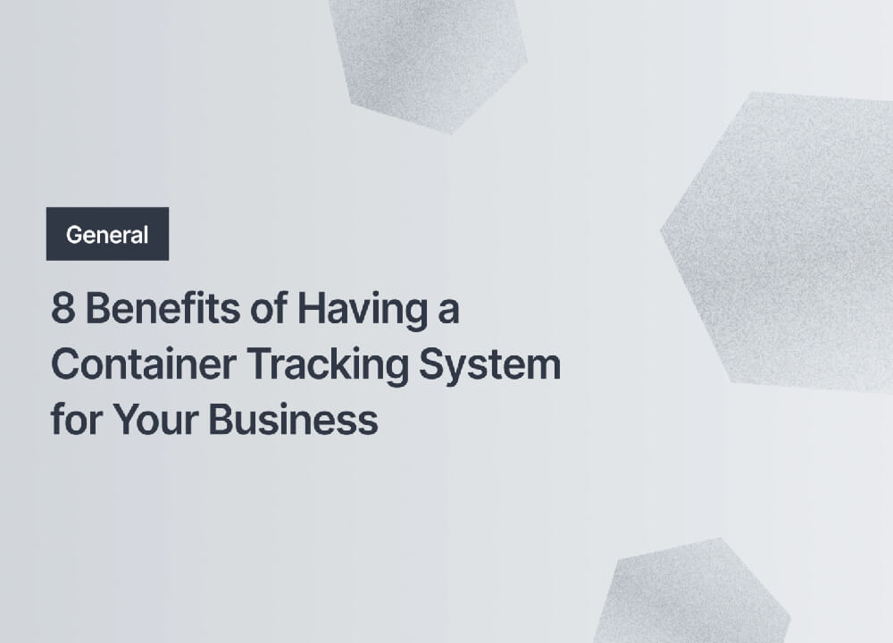 8 Benefits of Having a Container Tracking System for Your Business