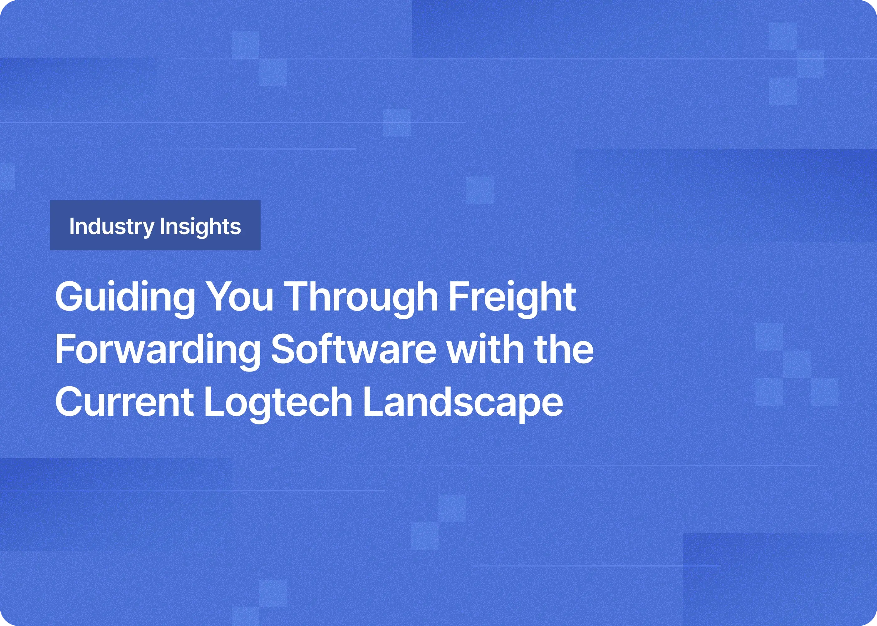 Guiding You Through Freight Forwarding Software with the Current Logtech Landscape