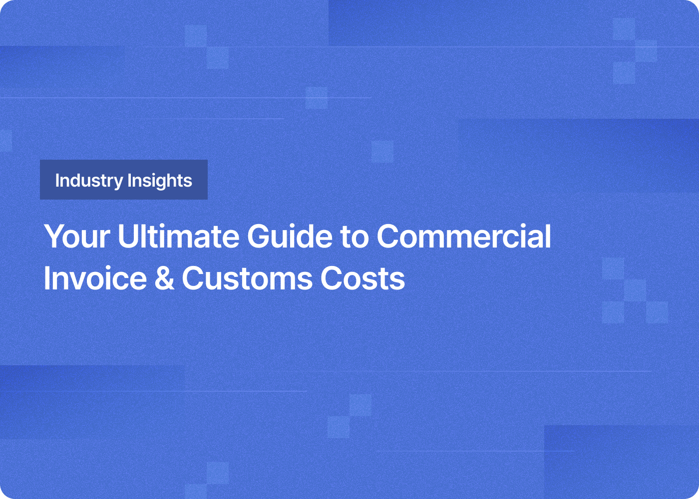 Your Ultimate Guide to Commercial Invoice &amp;amp; Customs Costs