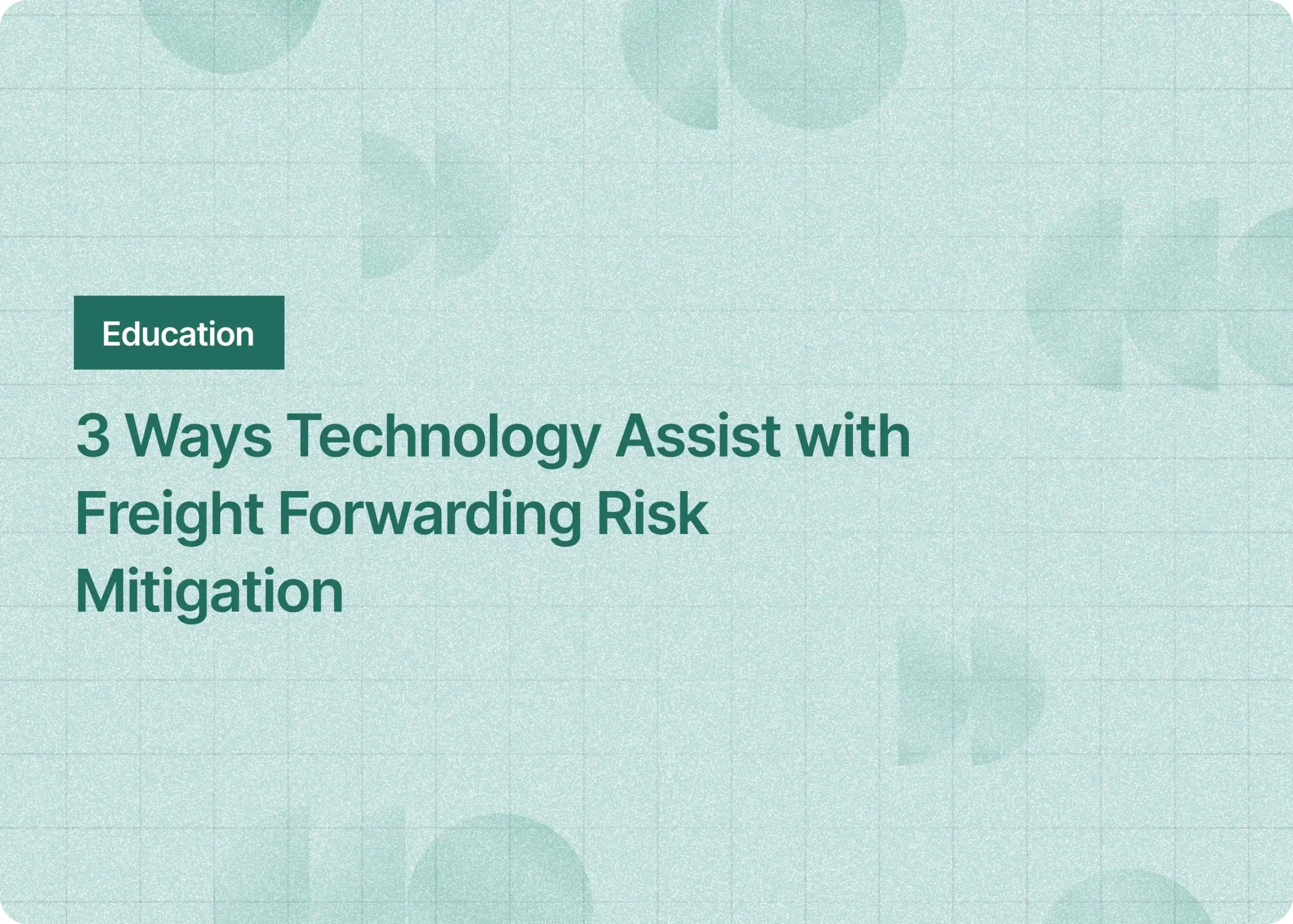 3 Ways Technology Assist with Freight Forwarding Risk Mitigation